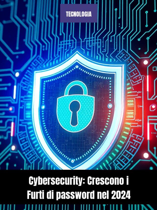 Cybersecurity: Crescono i Furti di password nel 2024